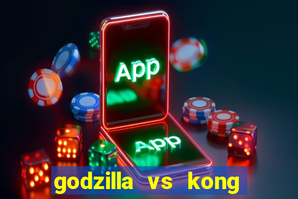 godzilla vs kong filme completo dublado topflix